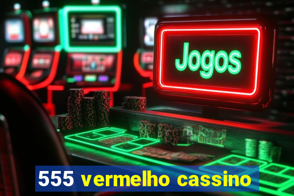 555 vermelho cassino